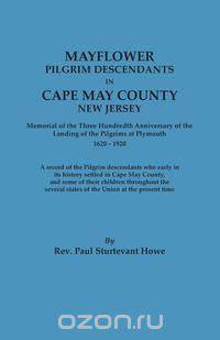 Mayflower Descendants in Cape May County, New Jersey. Memorial of the Three Hundredth Anniversary of the Landing of the Pilgrims at Plymouth, 1620-192