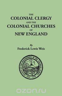 The Colonial Clergy and the Colonial Churches of New England