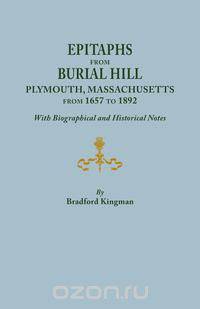 Epitaphs from Burial Hill, Plymouth, Massachusetts, from 1657 to 1892, with Biographical and Historical Notes. Illustrated