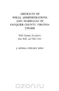 Abstracts of Wills, Administrations, and Marriages of Fauquier County, Virginia, 1759-1800
