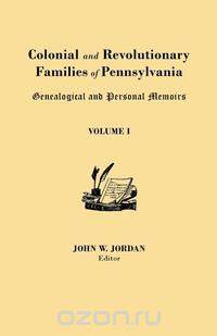 Colonial and Revolutionary Families of Pennsylvania
