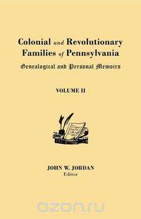 Colonial and Revolutionary Families of Pennsylvania