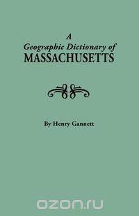 A Geographic Dictionary of Massaschusetts. U.S. Geological Survey, Bulletin No. 116
