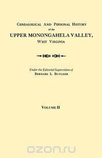 Genealogical and Personal History of the Upper Monongahela Valley, West Virginia. In Two Volumes. Volume II