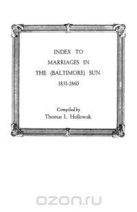 Index to Marriages in the (Baltlimore) Sun, 1851-1860