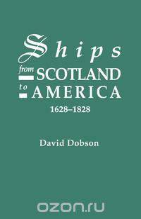 Ships from Scotland to America, 1628-1828 [1st Vol]
