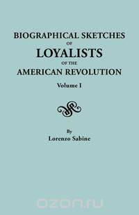 Biographical Sketches of Loyalists of the American Revolution. In Two Volumes. Volume I