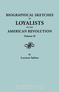 Biographical Sketches of Loyalists of the American Revolution. In Two Volumes. Volume II