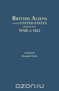 British Aliens in the United States During the War of 1812
