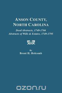 Anson County, North Carolina. Deed Abstracts, 1749-1766; Abstracts of Wills & Estates, 1749-1795