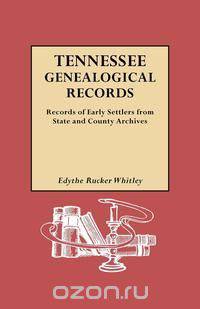 Tennessee Genealogical Records. Records of Early Settlers from State and County Archives