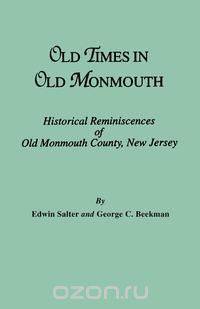 Old Times in Old Monmouth. Historical Reminiscences of Monmouth County, New Jersey
