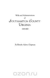 Wills and Administrations of Southampton County, Virginia, 1749-1800