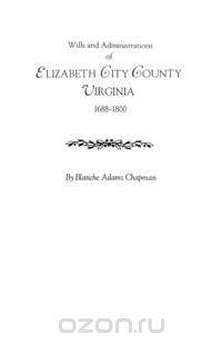Wills and Administrations of Elizabeth City County, Virginia 1688-1800