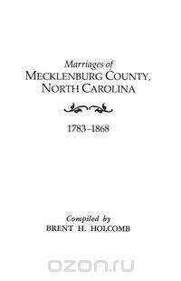 Marriages of Mecklenburg County, North Carolina, 1783-1868