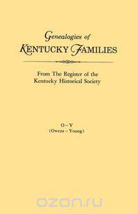 Genealogies of Kentucky Families, from the Register of the Kentucky Historical Society. Volume O - Y (Owens - Young)