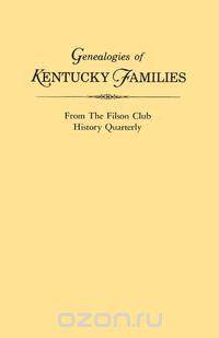 Genealogies of Kentucky Families, from the Filson Club History Quarterly