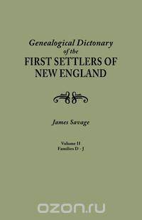 A Genealogical Dictionary of the First Settlers of New England, showing three generations of those who came before May, 1692. In four volumes. Volume II (families Dade - Jupp)