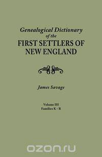 A Genealogical Dictionary of the First Settlers of New England, showing three generations of those who came before May, 1692. In four volumes. Volume III (families Kates - Ryland)