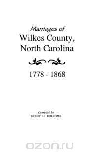 Marriages of Wilkes County, North Carolina 1778-1868