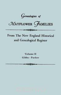 Genealogies of Mayflower Families from The New England Historical and Genealogical Register. In Three Volumes. Volume II