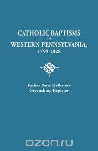Catholic Baptisms in Western Pennsylvania, 1799-1828