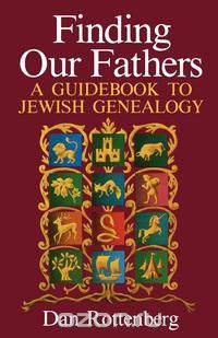 Finding Our Fathers. a Guidebook to Jewish Genealogy