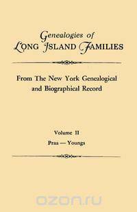 Genealogies of Long Island Families, from The New York Genealogical and Biographical Record. In Two Volumes. Volume II