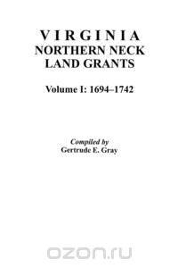 Virginia Northern Neck Land Grants, 1694-1742. [Vol. I]
