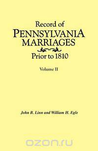Record of Pennsylvania Marriages Prior to 1810. In Two Volumes. Volume II
