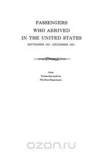 Passengers Who Arrived in the United States, September 1821-December 1823. from Transcripts by the State Department