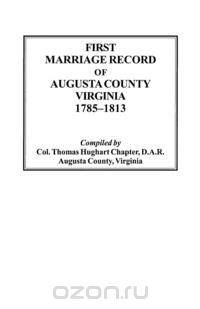 First Marriage Record of Augusta County, Virginia, 1785-1813