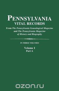 Pennsylvania Vital Records. Volume I, Part A