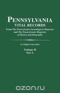 Pennsylvania Vital Records. Volume II, Part A