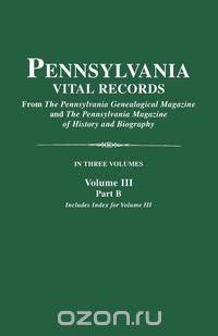 Pennsylvania Vital Records. Volume III, Part B