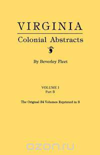 Virginia Colonial Abstracts. Volume I, Part B
