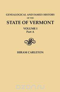 Genealogical and Family History of the State of Vermont. Volume I, Part A