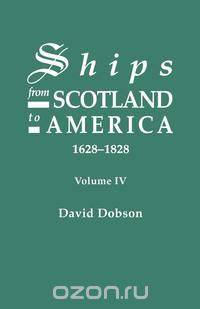 Ships from Scotland to America, 1628-1828. Volume IV