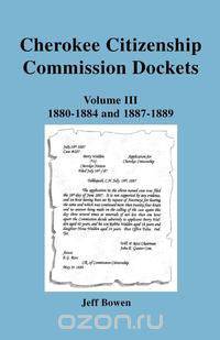 Cherokee Citizenship Commission Dockets. Volume III, 1880-1884 and 1887-1889