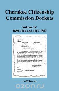 Cherokee Citizenship Commission Dockets. Volume IV, 1880-1884 and 1887-1889
