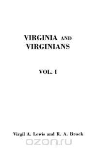 Virginia and Virginians, 1606-1888. In Two Volumes. Volume I