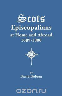 Scots Episcopalians at Home and Abroad, 1689-1800