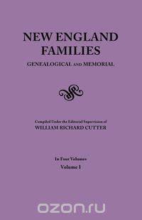 New England Families. Genealogical and Memorial. 1913 Edition. In Four Volumes. Volume I