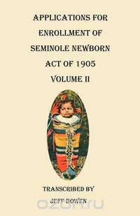 Applications for Enrollment of Seminole Newborn, Act of 1905. Volume II