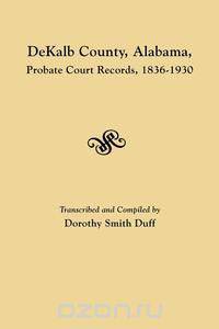 DeKalb County, Alabama, Probate Court Records, 1836-1930