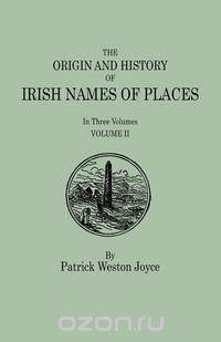 The Origin and History of Irish Names of Places. In Three Volumes. Volume II