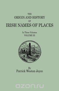 The Origin and History of Irish Names of Places. In Three Volumes. Volume III