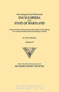 Genealogical and Memorial Encyclopedia of the State of Maryland. A Record of the Achievements of Her People in the Making of a Commonwealth and the Founding of a Nation. In Two Volumes. Volume II