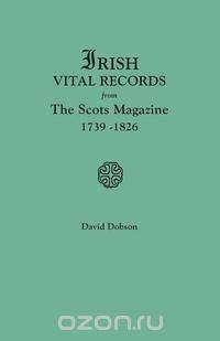 Irish Vital Records from the Scots Magazine, 1739-1826
