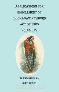 Applications for Enrollment of Chickasaw Newborn, Act of 1905. Volume IV